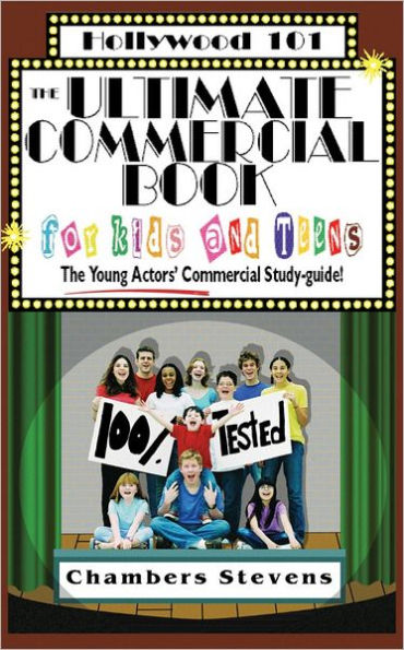 The Ultimate Commercial Book for Kids and Teens: The Young Actors' Commercial Study-Guide (Hollywood 101 Series)