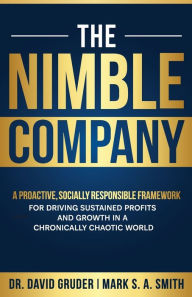 Title: The Nimble Company: A Proactive, Socially Responsible Framework for Driving Sustained Profits and Growth in a Chronically Chaotic World, Author: David Gruder