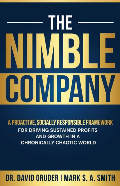 The Nimble Company: a Proactive, Socially Responsible Framework for Driving Sustained Profits and Growth Chronically Chaotic World