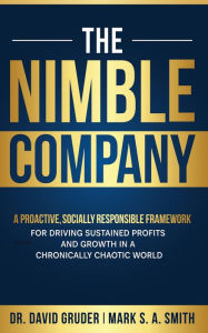 Title: The Nimble Company: A Proactive, Socially Responsible Framework for Driving Sustained Profits and Growth in a Chronically Chaotic World, Author: Dr David Gruder