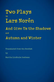 Title: Two Plays: And Give Us the Shadows and Autumn and Winter, Author: Lars Noren