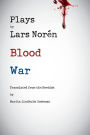 Plays by Lars Noren: Blood -- War