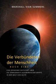 Title: DIE VERBÜNDETEN DER MENSCHHEIT, BUCH EINS (The Allies of Humanity, Book One - German Edition), Author: Marshall Vian Summers