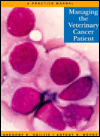 Title: Managing the Veterinary Cancer Patient: A Practice Manual / Edition 1, Author: Gregory K. Ogilvie