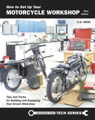 Title: How to Set Up Your Motorcycle Workshop: Tips and Tricks for Building and Equipping Your Dream Workshop, Author: C G Masi