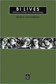 Title: Bi Lives: Bisexual Women Tell Their Stories / Edition 1, Author: Kata Orndorff
