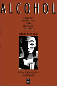 Title: Alcohol: How to Give It Up and Be Glad You Did, Author: Philip Tate PhD