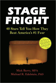 Title: Stage Fright: 40 Stars Tell You How They Beat America's #1 Fear, Author: Mick Berry