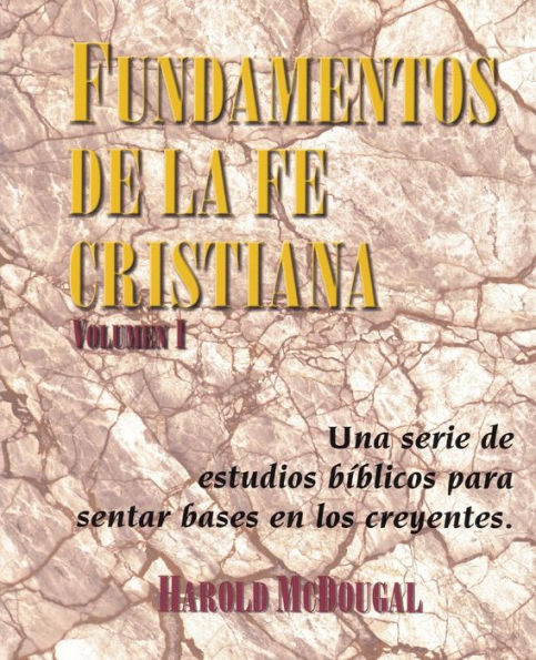 Fundamentos de la fe Cristiana: Una serie de estudios biblicos para sentar base en los creyentes