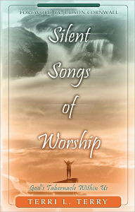 Title: Silent Songs of Worship: God's Tabernacle Within Us, Author: Terri Terry