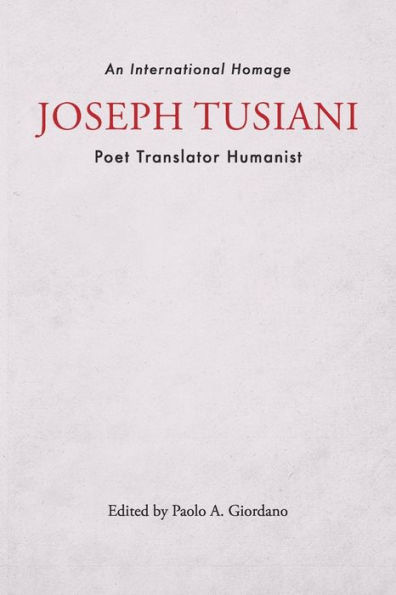 Joseph Tusiani--Poet Translator Humanist: An International Homage