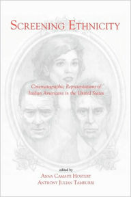 Title: Screening Ethnicity: Cinematographic Representations of Italian Americans in the United States, Author: Anna C. Hostert