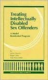 Title: Treating Intellectually Disabled Sex Offenders: A Model Residential Program (Safer Society Series Number Six), Author: James Haaven