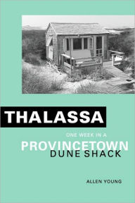 Title: Thalassa: One Week in a Provincetown Dune Shack, Author: Allen Young