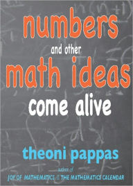 Title: Numbers and Other Math Ideas Come Alive, Author: Theoni Pappas