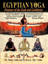 Title: Egyptian Yoga Postures of the GOds and Goddesses / Edition 6, Author: Muata Ashby