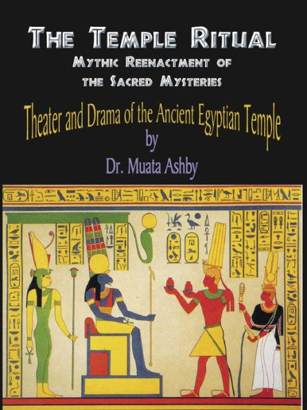 Temple Ritual Of The Ancient Egyptian Mysteries- Theater & Drama Of The Ancient Egyptian Mysteries