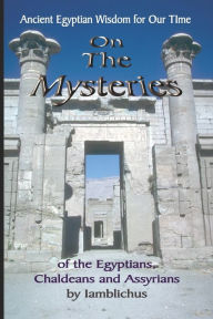 Title: On the Mysteries of the Egyptians, Chaldeans and Assyrians, Author: Iamblichus