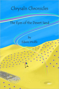 Title: Chrysalis Chronicles: The Eyes of the Desert Sand, Author: Edwin Wolfe