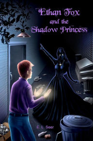 Title: Ethan Fox and the Shadow Princess, Author: E. L. Seer