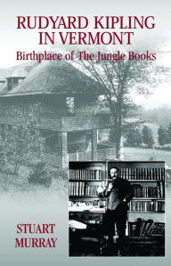 Title: Rudyard Kipling in Vermont: Birthplace of the Jungle Books, Author: Stuart Murray