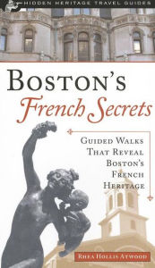 Title: Boston's French Secrets: Guided Walks That Reveal Boston's French Heritage ( Hidden Heritage Travel Guides Series), Author: Honk