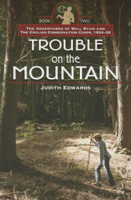 Title: Trouble on the Mountain: The Adventures of Will Ryan and the Civilian Conservation Corps, 1934-35, Author: Judith Edwards