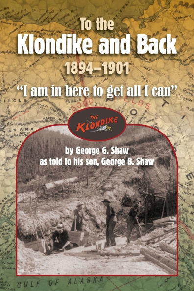 To the Klondike and Back (1894-1901): "I am in here to get all I can"