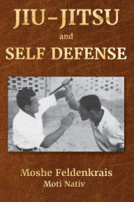 Title: Jiu-Jitsu and Self Defense, Author: Moshe Feldenkrais