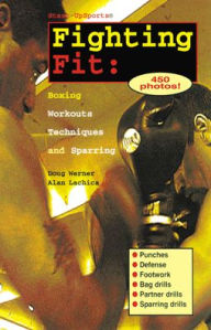 Title: Fighting Fit: Boxing Workouts, Techniques, and Sparring, Author: Doug Werner