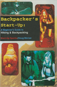 Title: Backpacker's Start-Up: A Beginner's Guide to Hiking and Backpacking, Author: Doug Werner