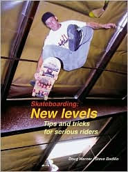 Title: Skateboarding: New Levels - Tips and Tricks for Serious Riders, Author: Doug Werner