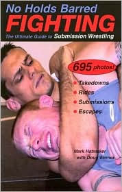 Title: No Holds Barred Fighting: The Ultimate Guide to Submission Wrestling, Author: Mark Hatmaker
