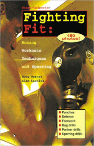 Title: Fighting Fit: Boxing Workouts, Techniques, and Sparring, Author: Doug Werner