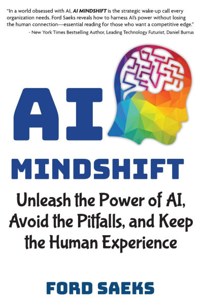 AI Mindshift: Unleash the Power of AI, Avoid Pitfalls, and Keep Human Experience