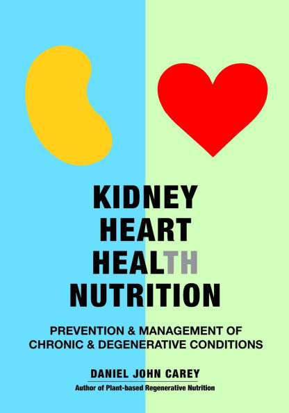 Kidney Heart Health Nutrition: Prevention & Management of Chronic & Degenerative Conditions