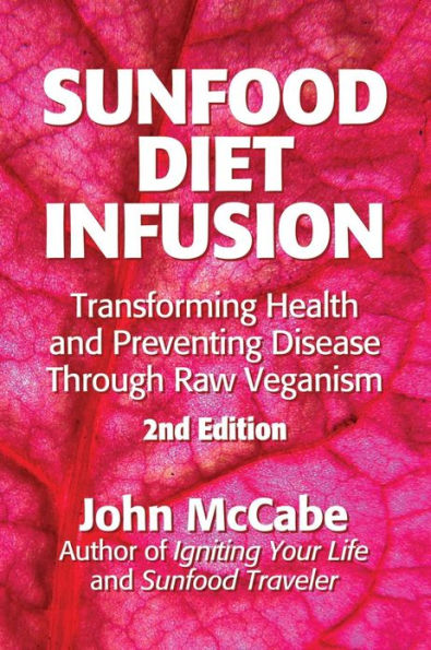 Sunfood Diet Infusion: 2nd Edition: Transforming Health and Preventing Disease through Raw Veganism