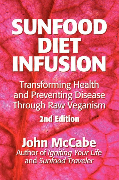 Sunfood Diet Infusion: 2nd Edition: Transforming Health and Preventing Disease through Raw Veganism