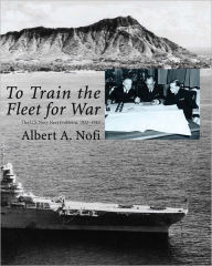 Title: To Train the Fleet for War: The US Navy Fleet Problems, 1923-1940, Author: Albert A. Nofi