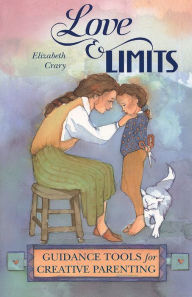 Title: Love and Limits: Guidance Tools for Creative Parenting / Edition 1, Author: Elizabeth Crary