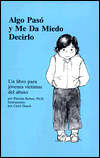 Title: Algo Paso y Me Da Miedo Decirlo: Un Libro Para Jovenes Victimas Del Abuso, Author: Patricia Kehoe