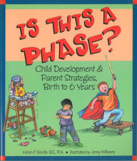 Title: Is This a Phase?: Child Development and Parent Strategies from Birth to Six, Author: Helen F. Neville BS