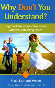 Title: Why Don't You Understand?: Using the 4 Thinking Styles to Improve Family Communication, Author: Susie Leonard Weller