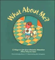 Title: What about Me?: 12 Ways to Get Your Parents' Attention, Author: Eileen Kennedy-Moore