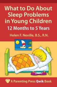 Title: What to Do About Sleep Problems in Young Children: 12 Months to 5 Years, Author: Helen F. Neville