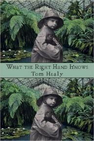 Title: What the Right Hand Knows, Author: Tom Healy