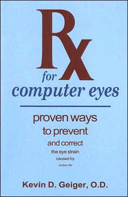 Rx for Computer Eyes: Proven Ways to Prevent and Correct Eye Strain Caused by Modern Life