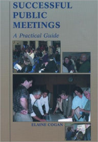 Title: Successful Public Meetings, 2nd ed.: A Practical Guide / Edition 2, Author: Elaine Cogan