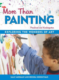 Title: More Than Painting: Exploring the Wonders of Art in Preschool and Kindergarten, Author: Sally Moomaw