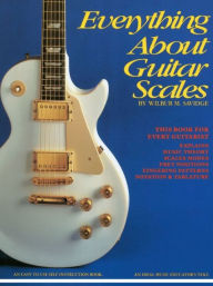 Title: Everything about Guitar Scales: Guitar Tablature Edition, Author: Wilbur M. Savidge